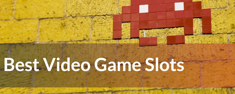 Four of the Best Video Game Slots